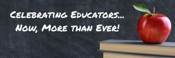 Celebrating Educators… Now, More than Ever!