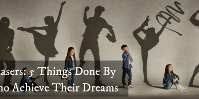 Dream Chasers: 5 Things Done By People Who Achieve Their Dreams