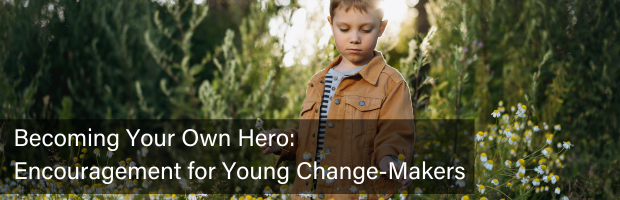 Young child picking wildflowers with text overlay reading, " Becoming Your Own Hero: Encouragement for Young Changemakers"