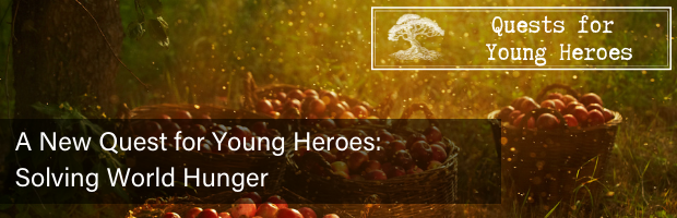 A New Quest for Young Heroes: Solving World Hunger