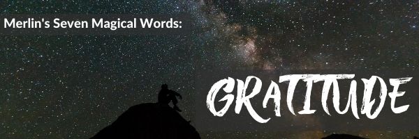 Merlin’s Seven Magical Words: Gratitude