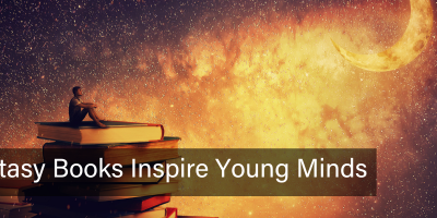 How Fantasy Books Inspire Young Minds