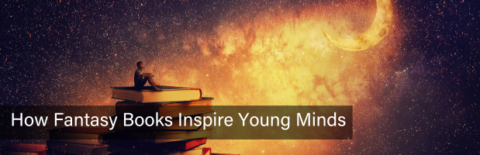 How Fantasy Books Inspire Young Minds - TABarron.com