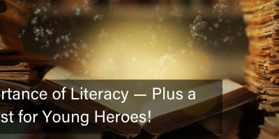 The Importance of Literacy (Plus a New Quest for Young Heroes!)