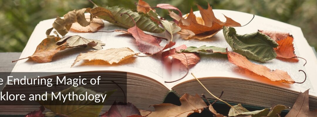 The Enduring Magic of Folklore and Mythology in Storytelling