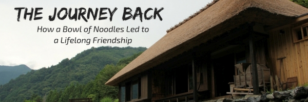 The Journey Back – How a Bowl of Noodles Led to a Lifelong Friendship
