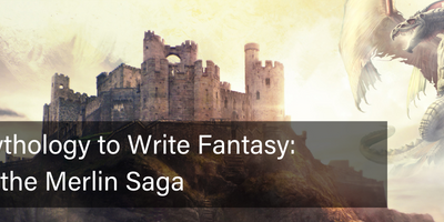 Using Mythology to Write Fantasy: Creating the Merlin Saga