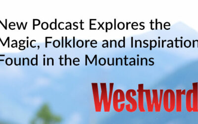New Podcast Explores the Magic, Folklore and Inspiration Found in the Mountains