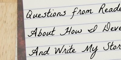 Questions from Readers About How I Develop And Write My Stories