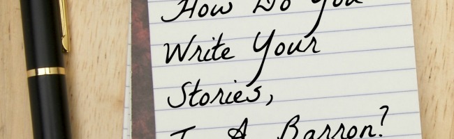 How Do You Write Your Stories, T. A. Barron?