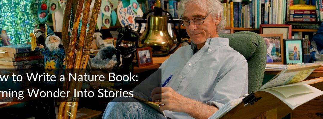 How to Write a Nature Book: Turning Wonder into Stories